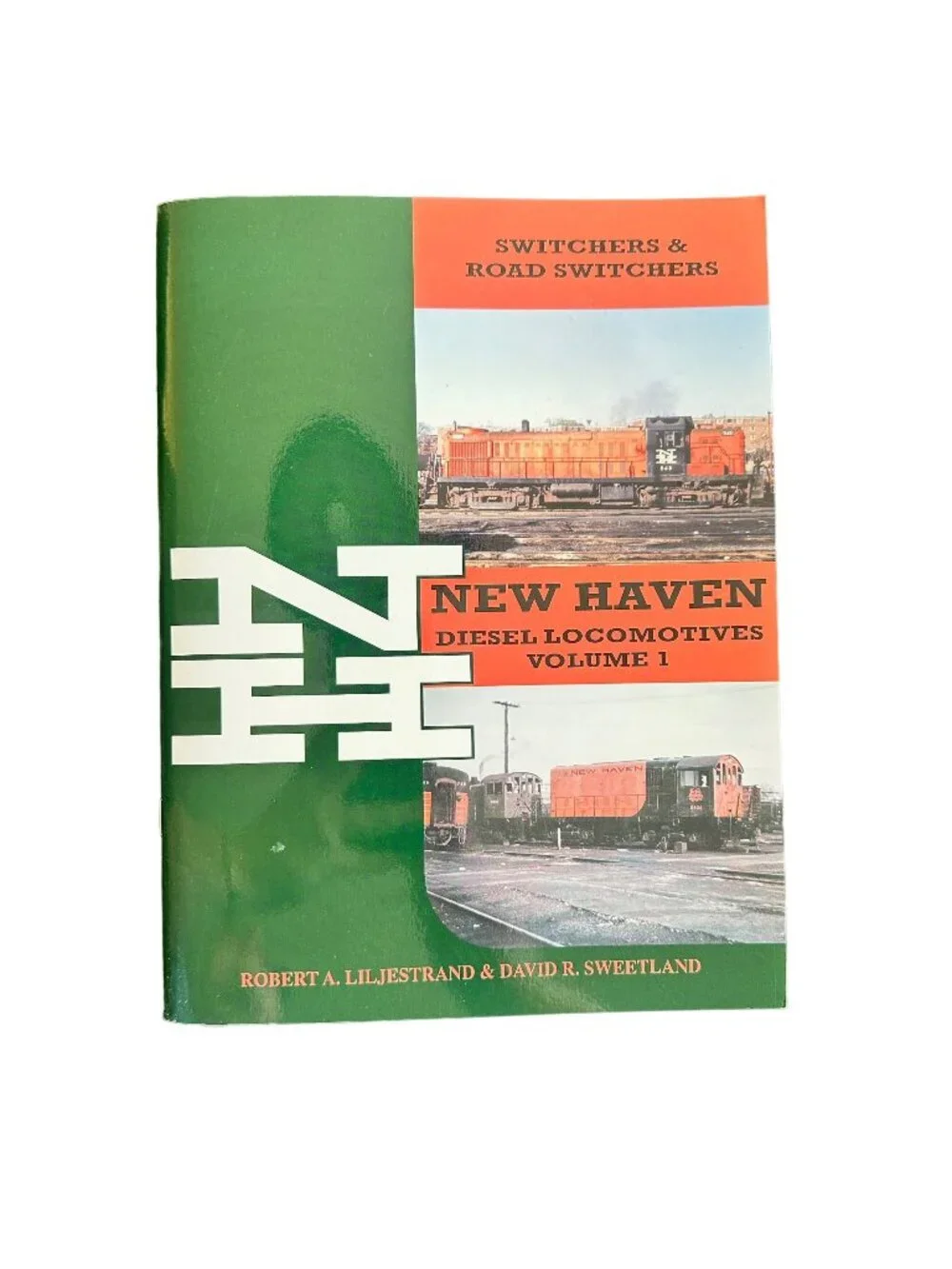 Switchers & Road Switchers New Haven Diesel Locomotives Vol 1 Liljesstrand & Swe